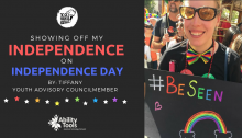 A black background with a photo of the author at Pride. There is the YO! Disabled and Proud logo. The text reads "Showing off my Independence on Independence Day By: Tiffany Youth Advisory Councilmember". Beneath this are rainbow stars and the Ability Tools Logo.