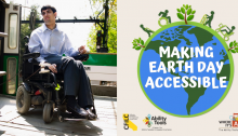 Photo of man in a wheelchair outdoors, departing from train. Image of Earth with icon people with disabilities and trees moving. Text: Making Earth Day Accessible.