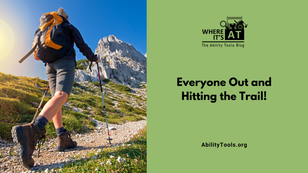 A person hiking with a pack and trekking poles Under the Where it's AT logo the text reads Everyone Out and Hitting the Trail abilitytools.org