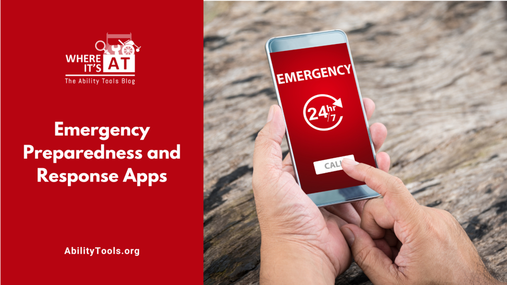 Hands hold a smart phone displaying the words “Emergency”, a 24/7 logo and a call button. Under the Where it's AT logo, the text reads Emergency Preparedness and Response Apps - abilitytools.org