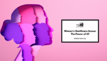 A light pink background and a silhouette of a woman's head with several purple and pink cutouts of other woman within the silhouette. To the right is the Where It's AT logo with text below reading Women's Healthcare Access: The Power of AT AbilityTools.org