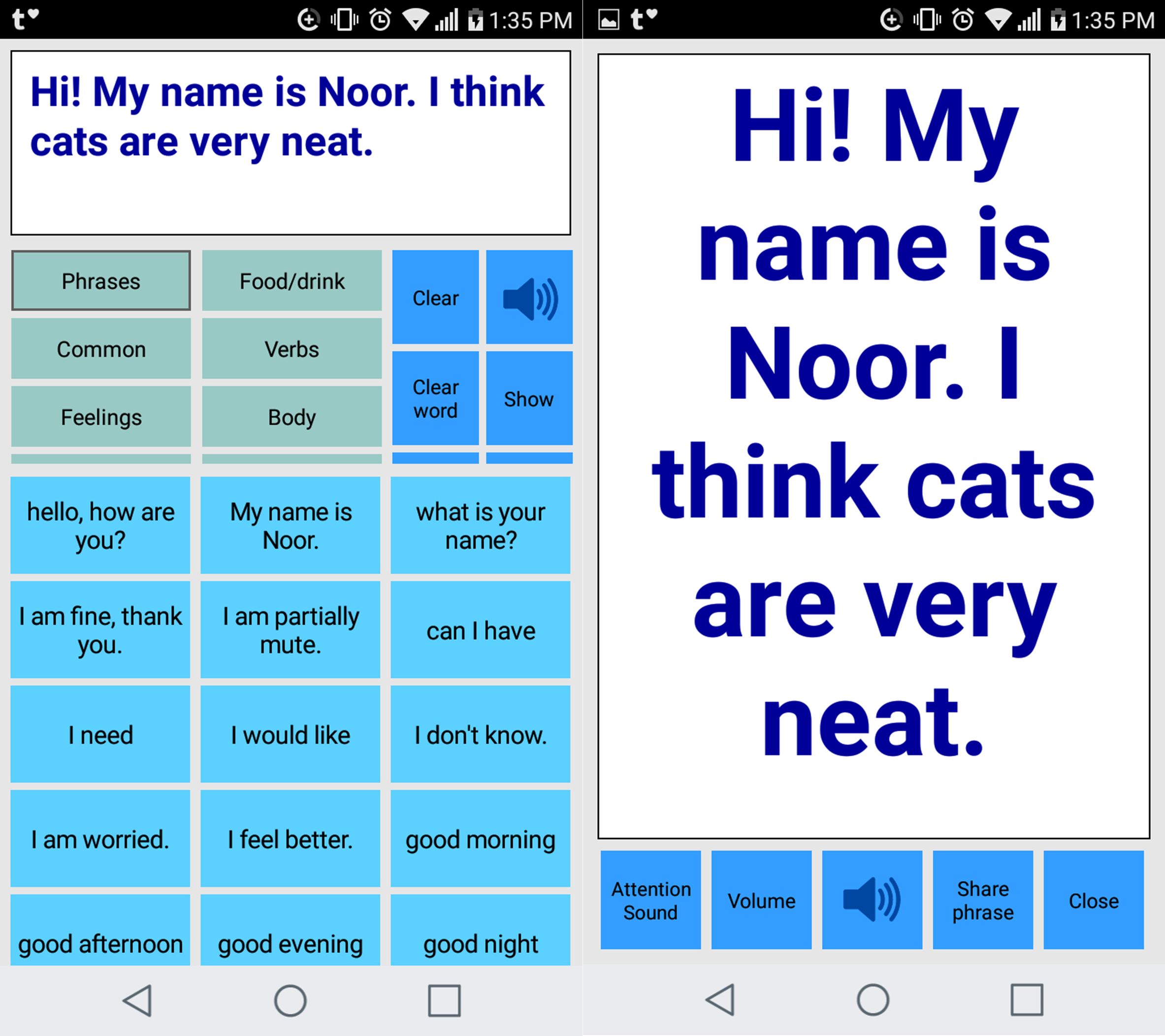 Two images combined: Image 1: AAC app screen, with the phrase “Hi! My name is Noor. I think cats are very neat.” in the top text box. There are buttons with pre-set phrases underneath it. Image 2: AAC app screen with the phrase: “Hi! My name is Noor. I think cats are very neat.” and some smaller buttons underneath