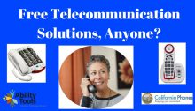 A dark blue background. Large white text reads "Free Telecommunication Solutions, Anyone?". Beaneath this is a photo of two adapted phones and a senior woman using the phone. The bottom has the Ability Tools Logo and the California Phones logo.