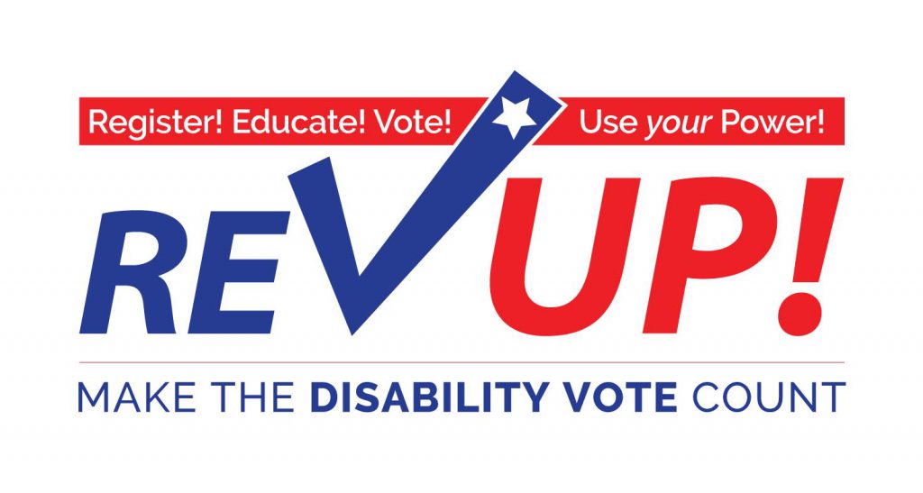 Red, White, and Blue Text: Register! Educate! Vote! Use Your Power! Rev UP! for independent living. Make the disability vote count.