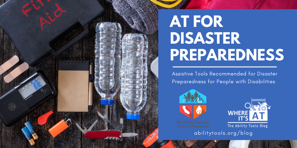 Emergency items laid out on a surface, including water bottles, a first aid kit, a Swiss Army Knife and more. The title reads "AT For Disaster Preparedness - Assistive Tools Recommended for Disaster Preparedness for People with Disabilities and contains the DDAR and Where it's AT logo and the abilitytools.org/blog website.