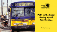 A photograph of a person in a manual wheelchair getting onto a public transit bus. Under the Where it's AT logo, the text reads "Path to the Road: Getting Myself Road Ready" - abilitytools.org