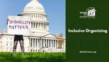 A small person stands with the capitol building in the background, holding a large posterboard in front of most of their body that reads disability matters. Under the Where it's AT logo the text reads Inclusive Organizing abilitytools.org