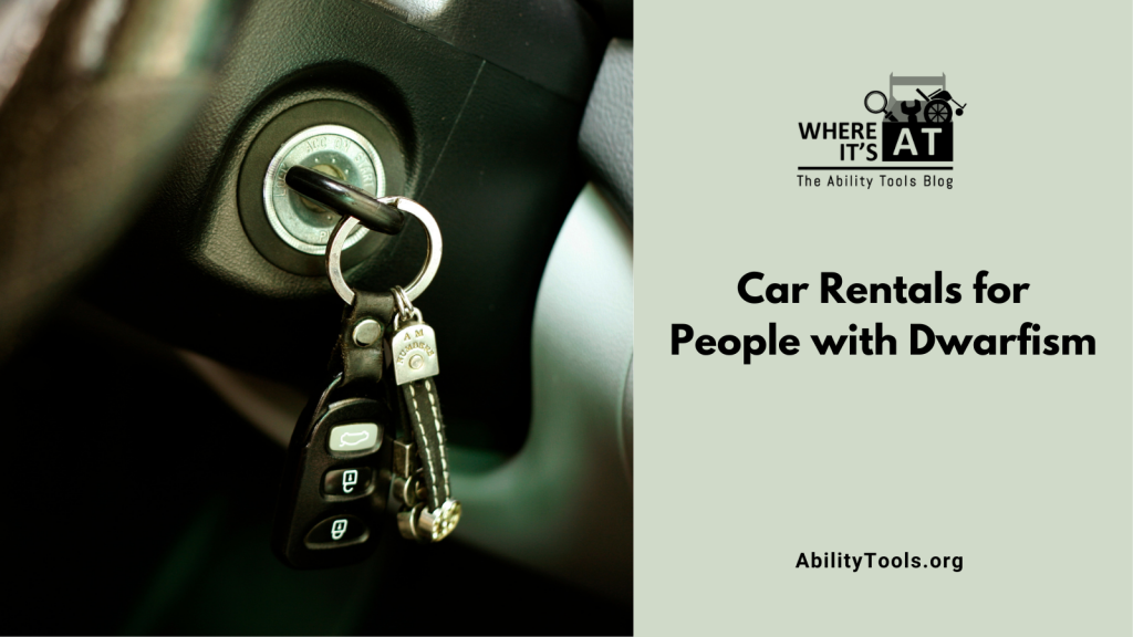 A close framed picture of car keys in a car's ignition. Under the Where it's AT logo, the text reads Car Rentals for People with Dwarfism - abilitytools.org